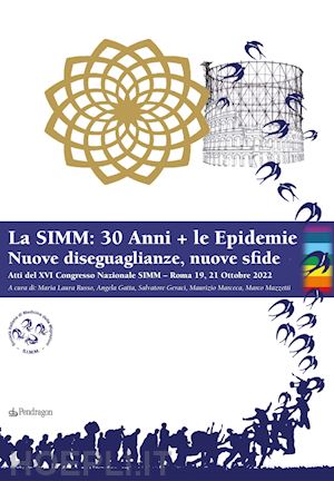 russo m. l.(curatore); gatta a.(curatore); geraci s.(curatore) - la simm: 30 anni + le epidemie. nuove diseguaglianze, nuove sfide. atti del xvi congresso nazionale simm (roma, 19-21 ottobre 2022)