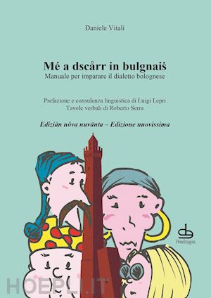 vitali daniele - me' a dscarr in bulgnais. manuale di dialetto bolognese