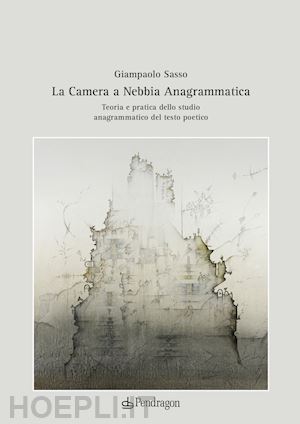 sasso giampaolo - camera a nebbia anagrammatica. teoria e pratica dello studio anagrammatico del t