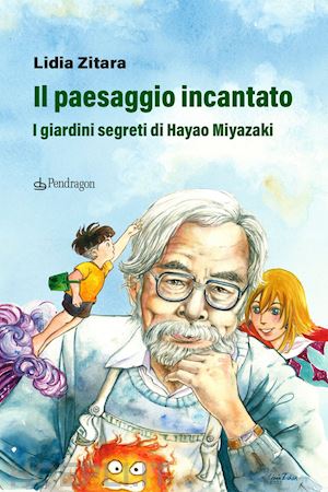 zitara lidia - il paesaggio incantato . i giardini segreti di hayao miyazaki