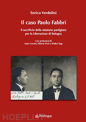 verdolini enrico - caso paolo fabbri. il sacrificio della missione partigiana per la liberazione di