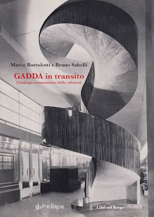 bortolotti marco; sabelli bruno - gadda in transito. catalogo commentato delle edizioni