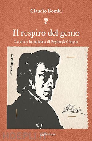 bombi claudio - il respiro del genio. la vita e la malattia di fryderyk chopin