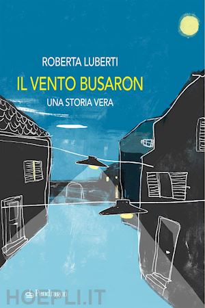 luberti roberta - il vento busaron. una storia vera