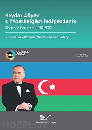 pommier vincelli d. (curatore); carteny a. (curatore) - heydar aliyev e l'azerbaigian indipendente. discorsi e interventi (1990-2002)