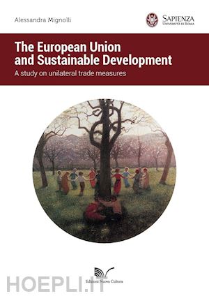 mignolli alessandra - european union and sustainable development. a study on unilateral trade measures