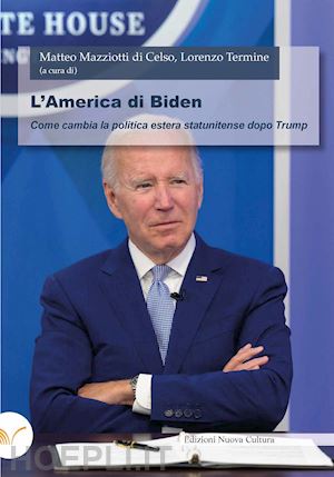 termine l. (curatore); mazziotti di celso m. (curatore) - l'america di biden. come cambia la politica estera statunitense dopo trump