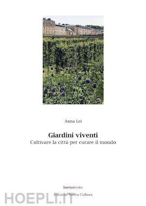 lei anna - giardini viventi. coltivare la citta' per curare il mondo