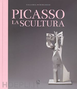 widmaier-picasso diana; coliva anna (curatore) - picasso. la scultura