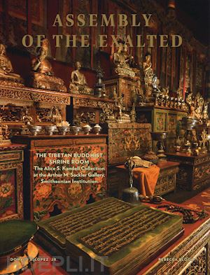 lopez donald s.; bloom rebecca - assembly of the exalted. the tibetan buddhist shrine room