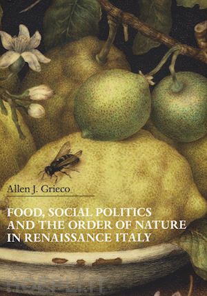 grieco allen j. - food, social politics and the order of nature in renaissance italy