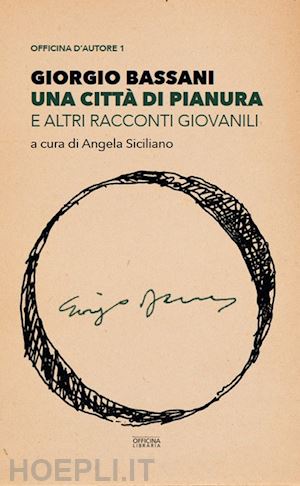 bassani giorgio; siciliano a. (curatore) - una citta' di pianura e altri racconti giovanili