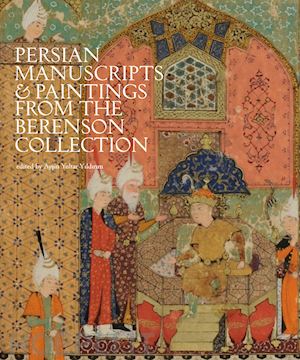 yoltar-yildirim a. (curatore) - persian manuscripts & paintings from the berenson collection
