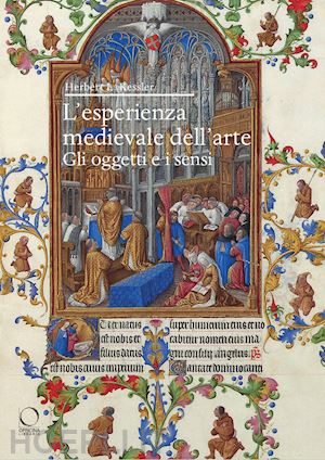 kessler herbert l.; lollini f. (curatore); confortin g. (curatore) - l'esperienza medievale dell'arte . gli oggetti e i sensi