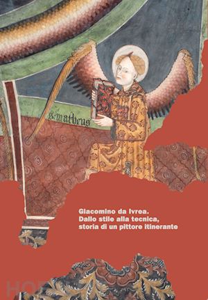 oderzo gabrieli bernardo - giacomino da ivrea. dallo stile alla tecnica, storia di un pittore itinerante