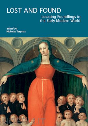 terpstra n. (curatore) - lost & found: locating foundlings in the early modern world