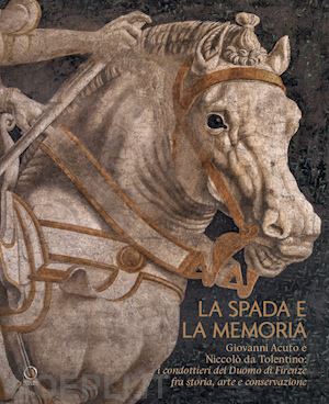 fabbri lorenzo - la spada e la memoria . giovanni acuto e niccolo' da tolentino