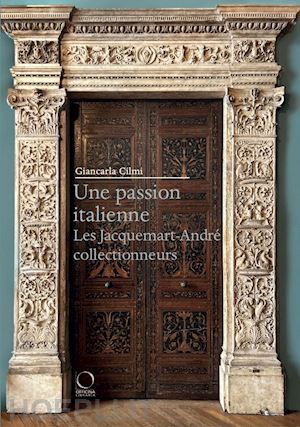 cilmi giancarla - passion italienne (une). les jacquemart-andre' collectionneurs