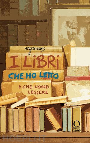 gale' amelie - i libri che ho letto (e che vorrei leggere). ediz. illustrata