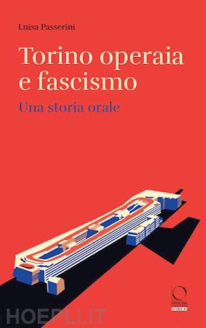 passerini luisa - torino operaia e fascismo. una storia orale