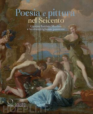 russo e. (curatore); tosini p. (curatore); zezza a. (curatore); tomei b. (curatore) - poesia e pittura nel seicento. giovan battista marino