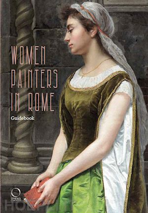 arcangeli i.(curatore) - women painters in rome. guidebook