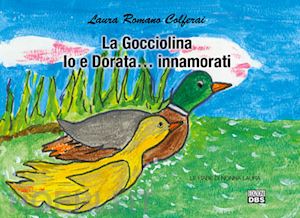 romano colferai laura - la gocciolina. io e dorata... innamorati. le fiabe di nonna laura