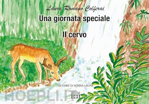 romano colferai laura - una giornata speciale. il cervo. le fiabe di nonna laura