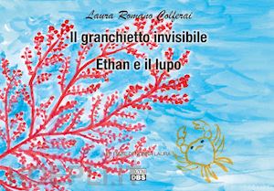 romano colferai laura - il granchiettoinvisibile. ethan e il lupo. le fiabe di nonna laura