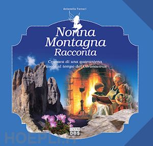 fornari antonella - nonna montagna racconta. cronaca di una quarantena. favole al tempo del coronavi