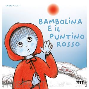 cavalli laura - bambolina e il puntino rosso. ediz. a colori