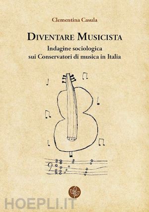 casula clementina - diventare musicista. indagine sociologica sui conservatori di musica in italia