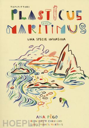 pego ana; minhos martins isabel; carvalho bernardo p. - plasticus maritimus, una specie invasiva. ediz. a colori