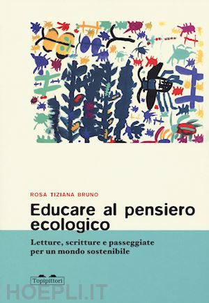 bruno rosa tiziana - educare al pensiero ecologico. letture, scritture e passeggiate per un mondo sos