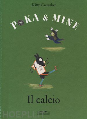 crowther kitty - il calcio. poka & mine. ediz. a colori