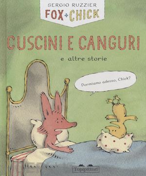 ruzzier sergio - cuscini e canguri e altre storie. fox + chick. ediz. a colori