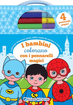 r. fanti - i bambini colorano con i pennarelli magici. con 4 pennarelli magici