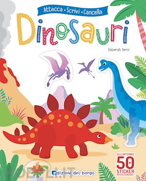 Dinosauri. Attacca Scrivi Cancella. Con Adesivi. Ediz. A Colori. Con  Pennarello - Fanti Roberta