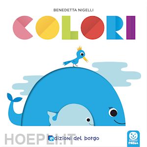 nigelli benedetta - colori. prendi forma. ediz. a colori