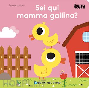 nigelli benedetta - sei qui mamma gallina? feltro cucu'. ediz. a colori