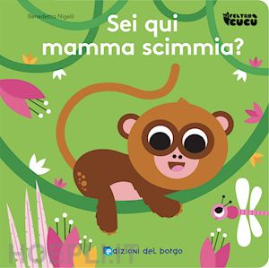 nigelli benedetta - sei qui mamma scimmia? feltro cucu'. ediz. a colori