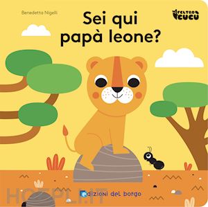 nigelli benedetta - sei qui papa' leone? feltro cucu'. ediz. a colori