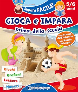 fanti roberta - gioca e impara prima della scuola. giochi, grafismi, lettere, numeri. ediz. a co