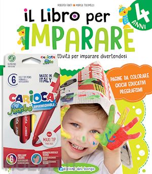 fanti roberta; tolomelli marisa - il libro per imparare. 4 anni. tanti giochi e attività per imparare divertendosi. ediz. a colori. con 6 pennarelli