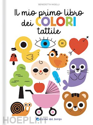 nigelli benedetta - il mio primo libro dei colori tattile. toccalibri. ediz. a colori