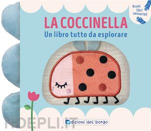 aa.vv. - coccinella. un libro tutto da esplorare. primi libri sensoriali. ediz. a colori