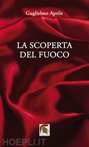 aprile guglielmo - la scoperta del fuoco