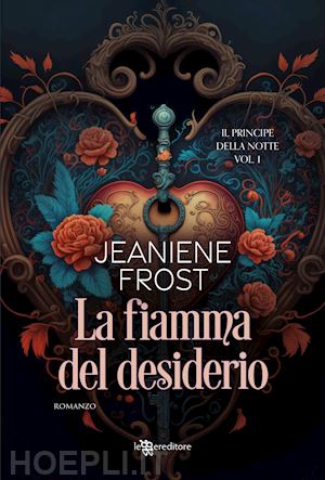 frost jeaniene - la fiamma del desiderio. il principe della notte . vol. 1