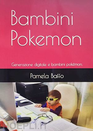 baffo pamela - bambini pokemon. generazione digitale e bambini pokémon