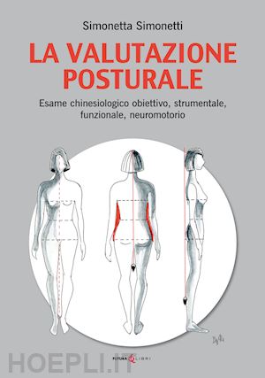 simonetti simonetta - valutazione posturale. esame chinesiologico obiettivo, strumentale, funzionale,